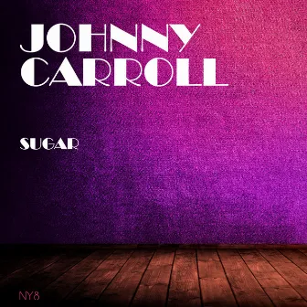 Sugar by Johnny Carroll