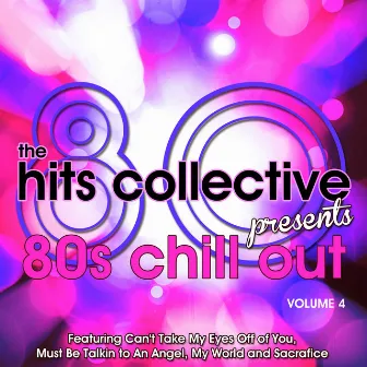 The Hits Collective Presents 80's Chillout Vol. 4 by The Hits Collective