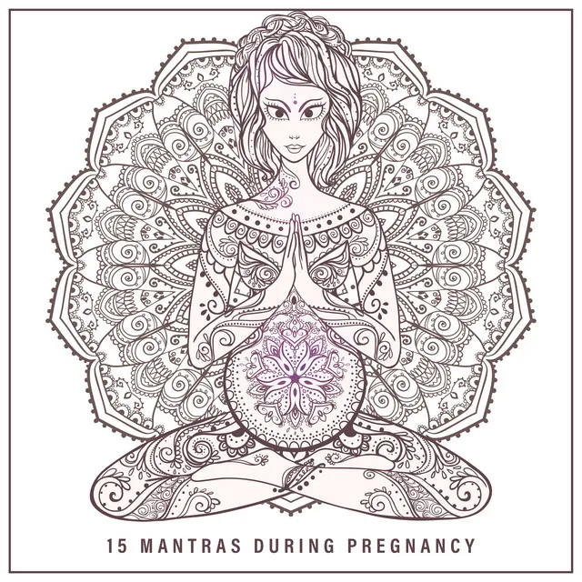 15 Mantras During Pregnancy – Soothing New Age Music for Meditation for Women Expecting a Baby