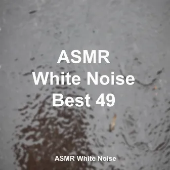 ASMR 백색소음 자장가 Best 49 (ASMR 자장가, 숙면, 수면, 힐링, 휴식, 집중, 긴장완화, 공부, 릴렉스, 명상, 요가, 백색소음) by ASMR White Noise