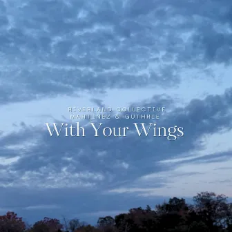 With Your Wings by Riverland Collective