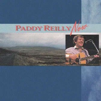 Paddy Reilly Now by Paddy Reilly