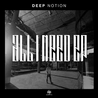 All I Need - EP by Deep Notion