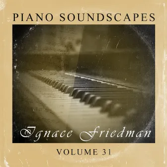 Piano SoundScapes Vol, 31: Ignace Friedman by Denis Condon