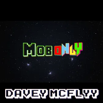 Mob Only by Davey McFlyy