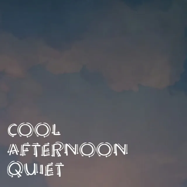 Cool Afternoon Quiet