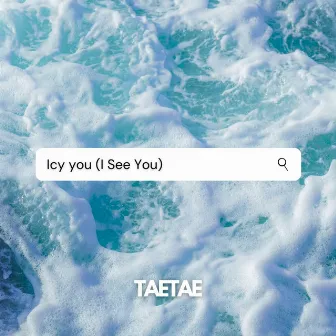 ICY YOU by TAETAE