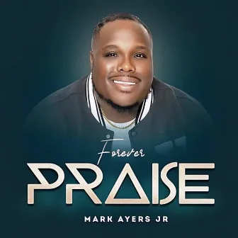 Forever Praise by Mark Ayers Jr.