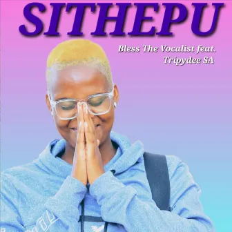 Sithepu by Bless The Vocalist