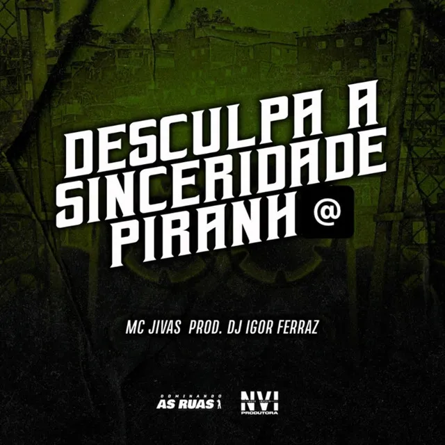 Desculpa a Sinceridade Piranha