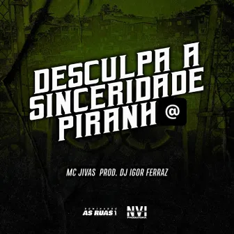 Desculpa a Sinceridade Piranha by DJ Igor Ferraz