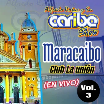 Maracaibo Club la Unión, Vol. 3 (En Vivo) by Alfredo Rojas y Su Caribe Show