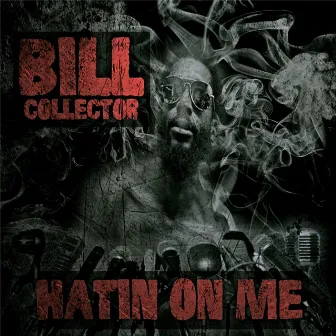 Hatin' on Me by Bill Collector