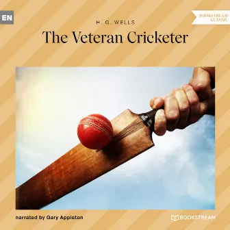 The Veteran Cricketer (Unabridged) by H.G. Wells