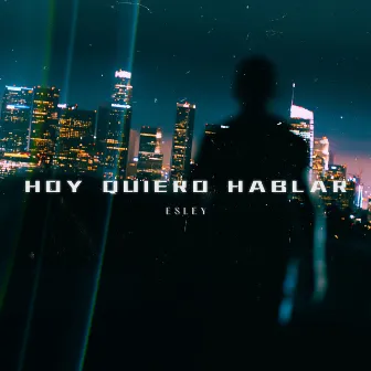 Hoy Quiero Hablar by Esley