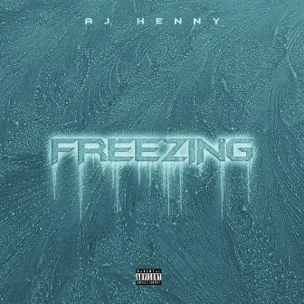 Freezing by AJ Henny