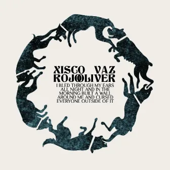 I Bled Through My Ears All Night and in the Morning Built a Wall Around Me and Cursed Everyone Outside of It by Vaz Oliver