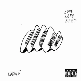 Ondulé by Loud Lary Ajust