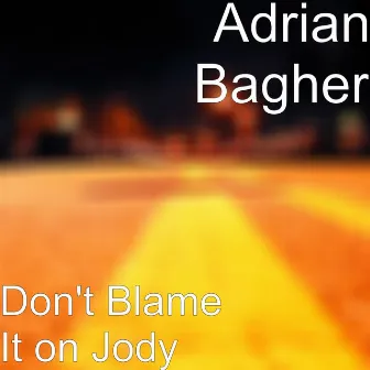 Don't Blame It on Jody by Adrian Bagher