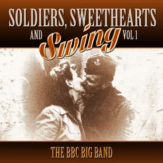 Soldiers, Sweethearts & Swing, Vol. 1 by BBC Big Band