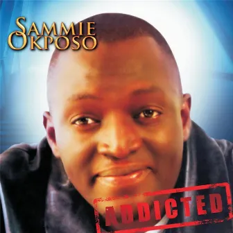 Addicted by Sammie Okposo