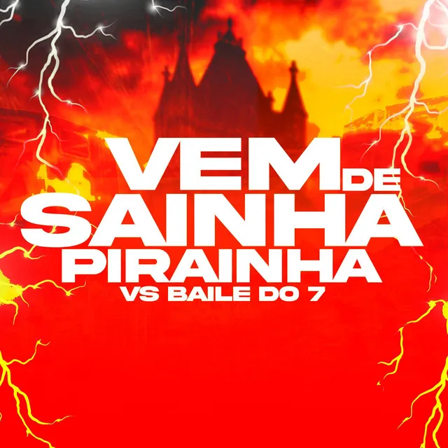 VEM DE SAINHA PIRAINHA VS BAILE DO 7