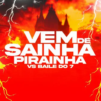 VEM DE SAINHA PIRAINHA VS BAILE DO 7 by NEVOEIRO FAIXA PRETA