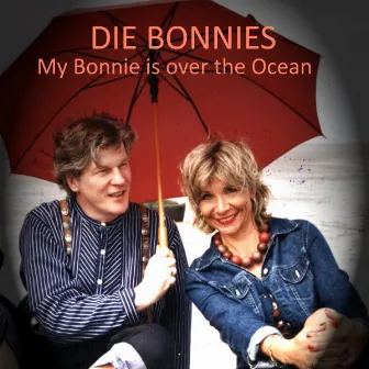 My Bonnie is over the ocean by Die Bonnies