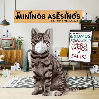 Estamos Encerrados (Pero Vamos a Salir) by Mininos Asesinos