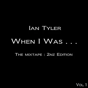 When I Was . . . The Mixtape : 2nz Edition Vol. 1 by Ian Tyler