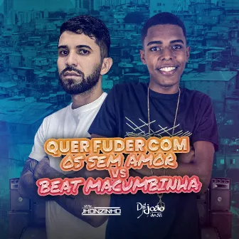 Quer Fuder Com os Sem Amor Vs Beat Macumbinha by DJ JOÃO DA 5B