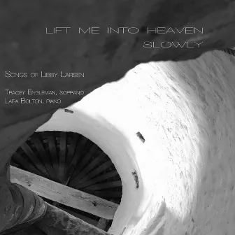 Lift Me into Heaven Slowly: Songs of Libby Larsen by Libby Larsen