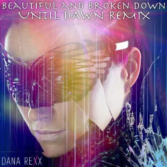 Beautiful and Broken Down (Until Dawn Remix) by Dana Rexx