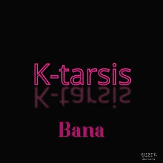 K-Tarsis by Bana