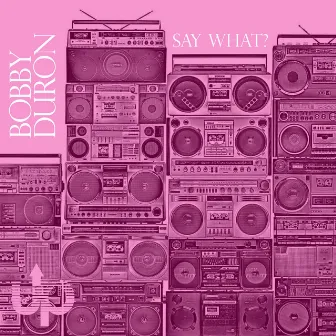 Say What? EP by Bobby Duron