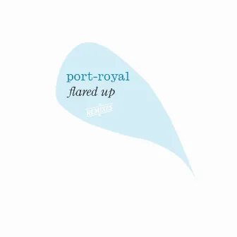 Flared Up (Remixes) by Port-Royal