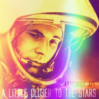 A Little Closer to the Stars by Astronaut Ape