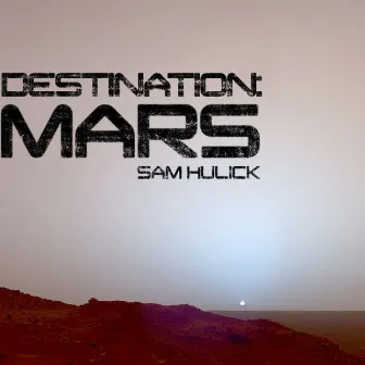 Destination: Mars by Sam Hulick