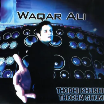 Thorhi khushi thorha ghum by Waqar Ali