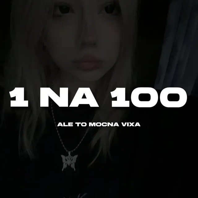 1 na 100 Ale to Mocna Vixa