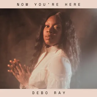 Now You're Here by Debo Ray