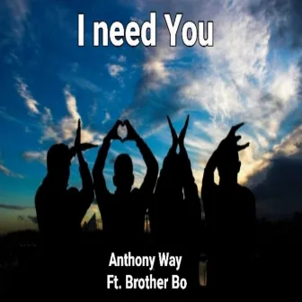 I Need You (feat. Brother Bo) by Anthony Way