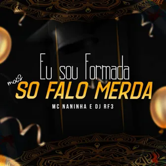 Eu Sou Formada Mais Só Falo Merda by Mc Naninha