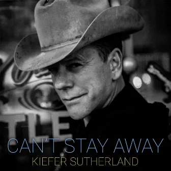 Can't Stay Away by Kiefer Sutherland