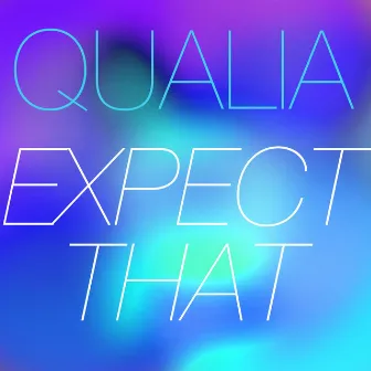 Expect That by Qualia