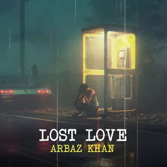 Lost Love by Arbaz Khan