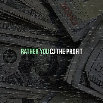 Rather You by CJ The Profit