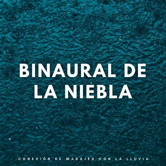 Binaural De La Niebla: Conexión De Masajes Con La Lluvia by Colección Balneario