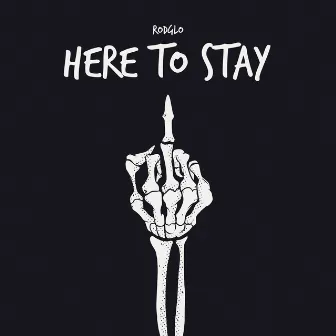 HERE TO STAY by Rod Glo