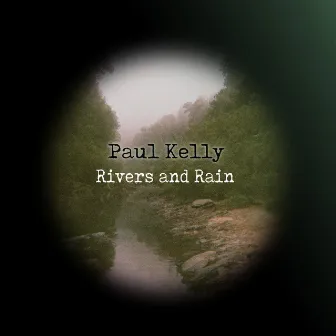 Rivers and Rain by Paul Kelly